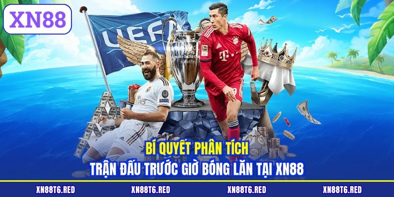 Soi Kèo Châu Á XN88 Siêu Đỉnh - Đọc Vị Nhà Cái, Trúng To