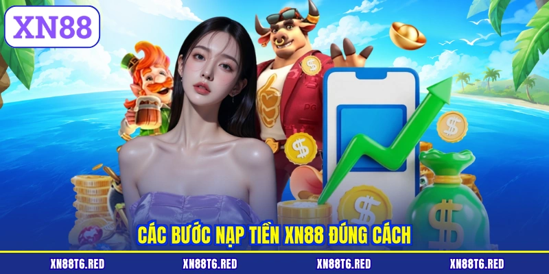 Nạp Tiền XN88 | Hướng Dẫn Nạp Nhanh Chóng Qua 3 Bước