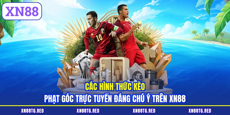 Kèo Phạt Góc Trực Tuyến XN88 - Bắt Bài Hay Hốt Bạc Ngay