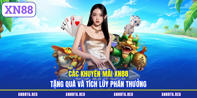 Khuyến Mãi XN88 | Tổng Hợp Sự Kiện Tặng Quà Cho Hội Viên