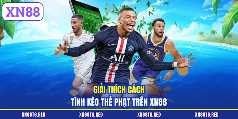 Cách Tính Kèo Thẻ Phạt XN88 - Nắm Chắc Luật Thắng Lớn