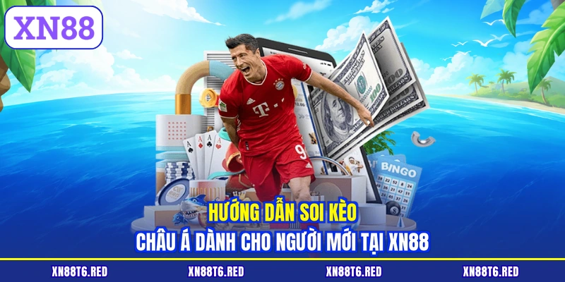 Soi Kèo Châu Á XN88 Siêu Đỉnh - Đọc Vị Nhà Cái, Trúng To