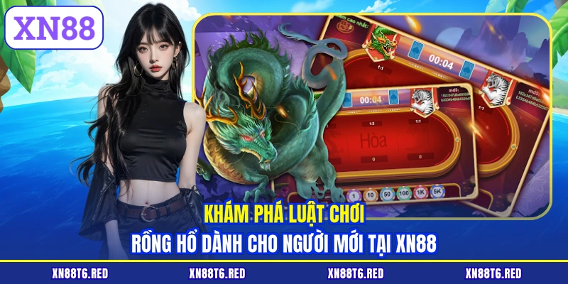 Bài Rồng Hổ - Trải Nghiệm Cược Nhanh Thắng Lớn Cùng XN88