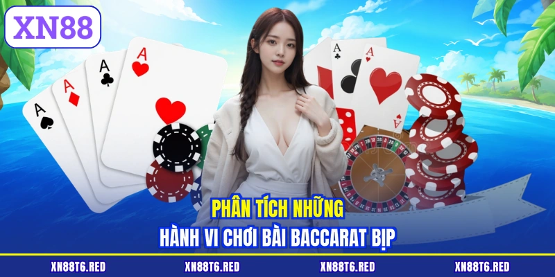 Bài Baccarat Bịp - Nhận Biết Chiêu Trò Để Chơ Tại XN88