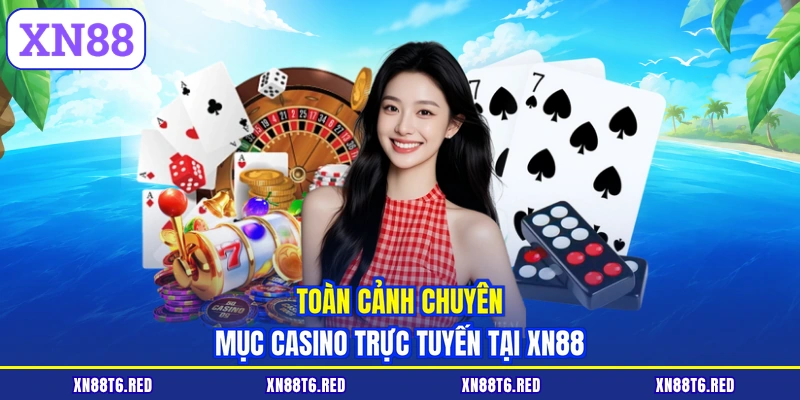 Casino XN88 - Thế Giới Giải Trí Đỉnh Cao Thưởng Lớn Mỗi Ngày
